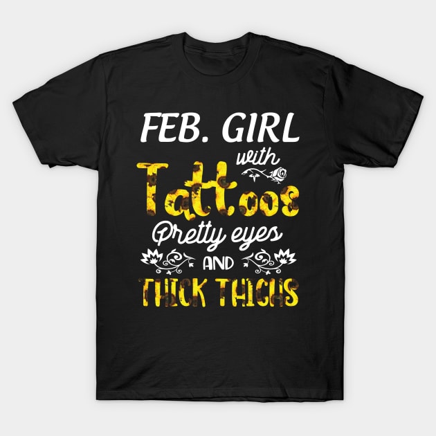 February Girl Sunflowers With Tattoos Pretty Eyes And Thick Thighs Happy Birthday To Me Mom Daughter T-Shirt by bakhanh123